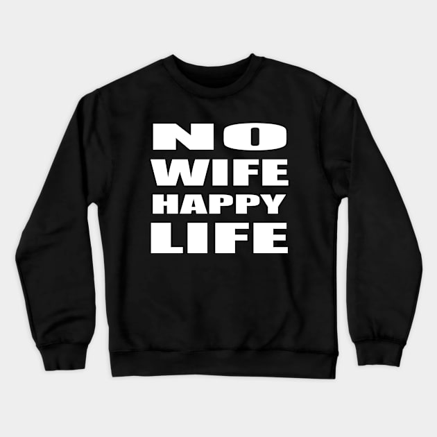 No Wife Happy Life Crewneck Sweatshirt by CENTURY PARK DESIGNS